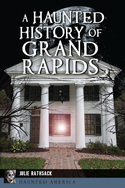 A Haunted History of Grand Rapids