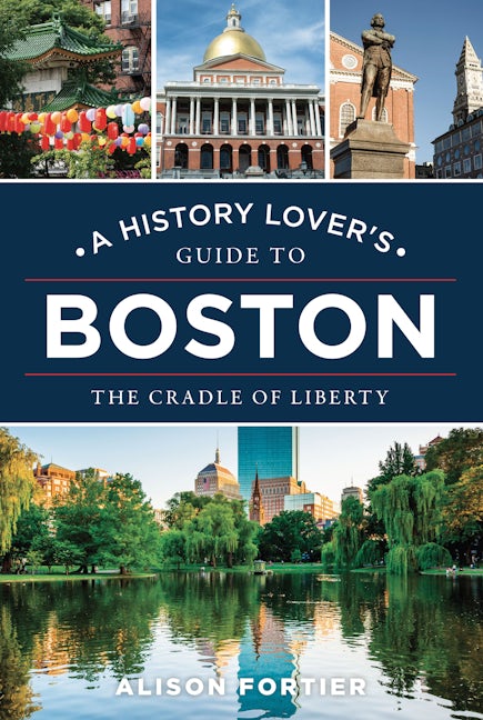A History Lover's Guide to Boston