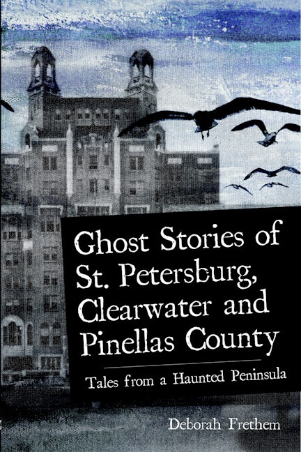 Ghost Stories of St. Petersburg, Clearwater and Pinellas County