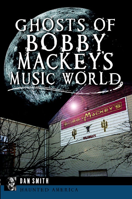 Ghosts of Bobby Mackey's Music World