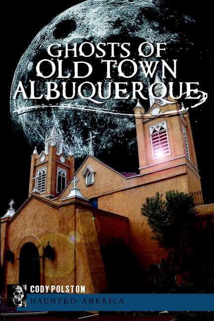 Ghosts of Old Town Albuquerque