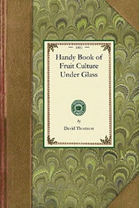 Handy Book of Fruit Culture Under Glass
