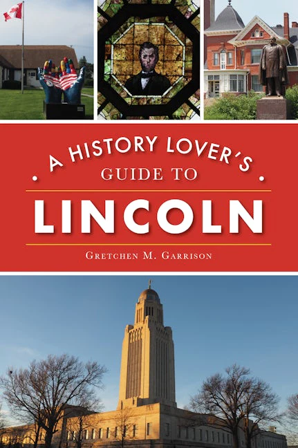 History Lover's Guide to Lincoln, A