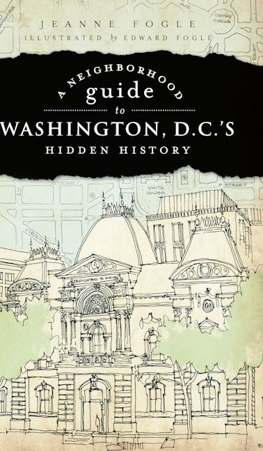 Neighborhood Guide to Washington, D.C.'s Hidden History, A