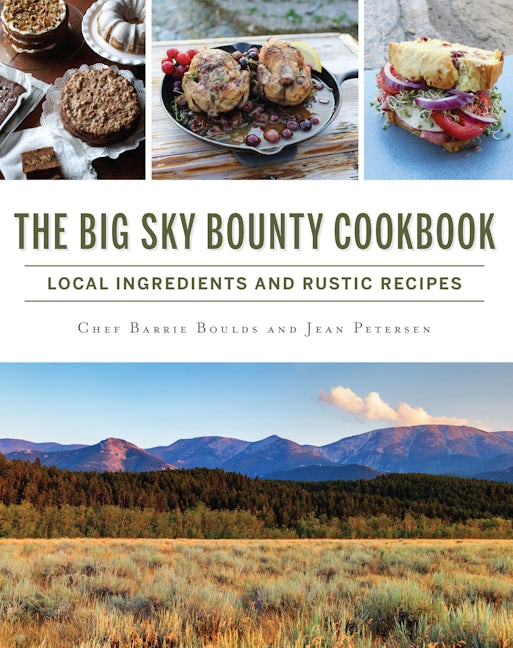 The Big Sky Bounty Cookbook