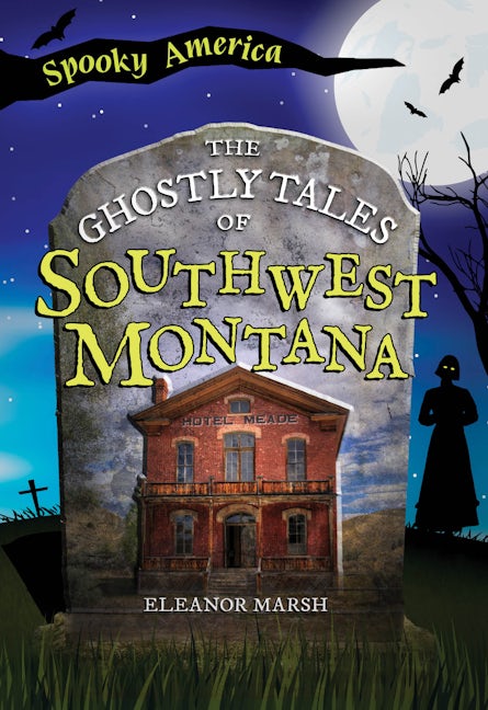 The Ghostly Tales of Southwest Montana