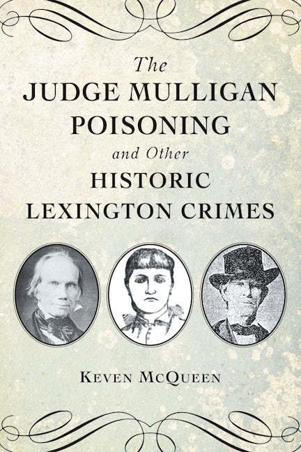 The Judge Mulligan Poisoning and Other Historic Lexington Crimes