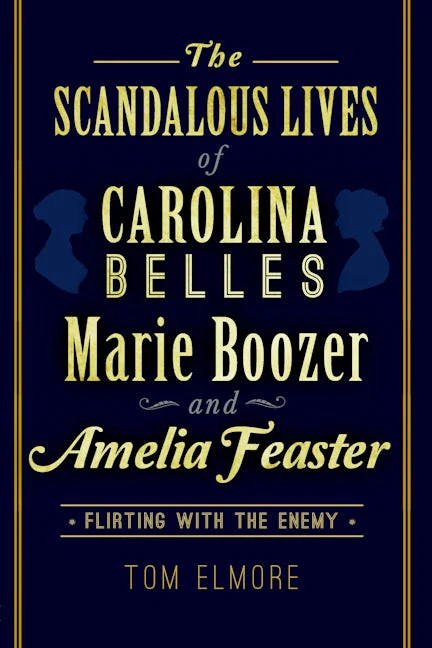 The Scandalous Lives of Carolina Belles Marie Boozer and Amelia Feaster